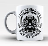 A Life Behind Bars Is Better Than A Day At Work - Mug
